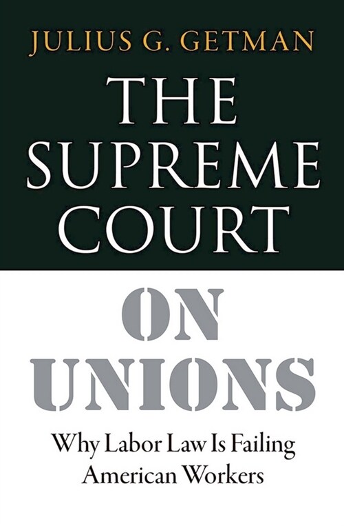 The Supreme Court on Unions: Why Labor Law Is Failing American Workers (Hardcover)