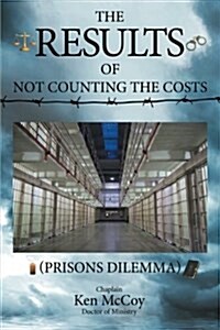 The Results of Not Counting the Costs: (Prisons Dilemma) (Paperback)