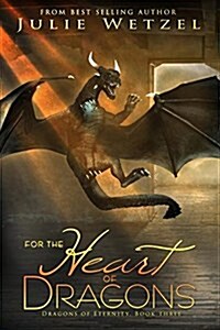 For the Heart of Dragons: Dragons of Eternity, Book Three (Paperback)