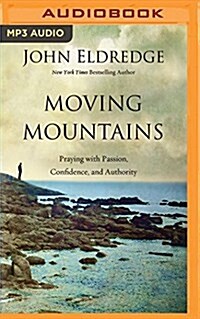 Moving Mountains: Praying with Passion, Confidence, and Authority (MP3 CD)