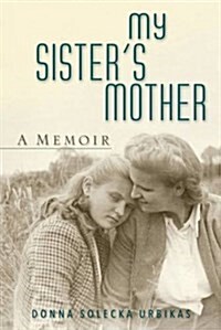 My Sisters Mother: A Memoir of War, Exile, and Stalins Siberia (Hardcover)