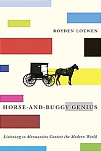 Horse-And-Buggy Genius: Listening to Mennonites Contest the Modern World (Paperback)