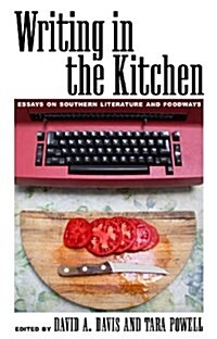 Writing in the Kitchen: Essays on Southern Literature and Foodways (Paperback)