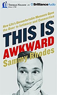 This Is Awkward: How Lifes Uncomfortable Moments Open the Door to Intimacy and Connection (Audio CD)