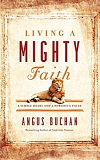 Living a Mighty Faith: A Simple Heart and a Powerful Faith (Audio CD)