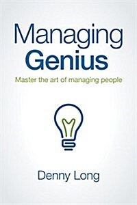 Managing Genius: Master the Art of Managing People (Hardcover)