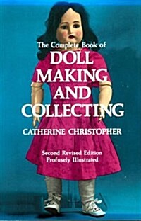 The Complete Book of Doll Making and Collecting (Paperback, 2nd, Revised)