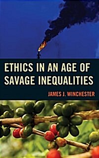 Ethics in an Age of Savage Inequalities (Paperback)
