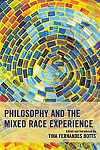 Philosophy and the Mixed Race Experience (Hardcover)