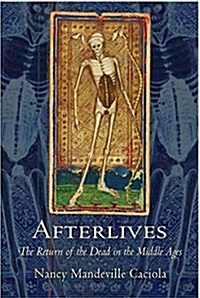 Afterlives: The Return of the Dead in the Middle Ages (Hardcover)