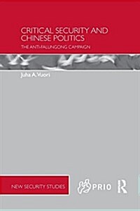 Critical Security and Chinese Politics : The Anti-Falungong Campaign (Paperback)