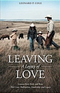 Leaving a Legacy of Love: Lessons from Ruth and Boaz: Their Love, Redemption, Leadership, and Legacy (Paperback)