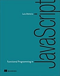 Functional Programming in JavaScript: How to Improve Your JavaScript Programs Using Functional Techniques (Paperback)