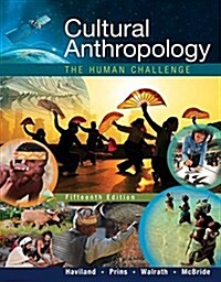 Cultural Anthropology: The Human Challenge (Paperback, 15)