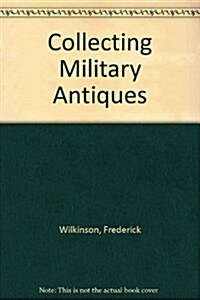 Collecting Military Antiques (Hardcover)