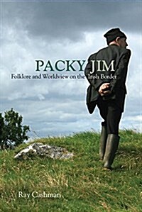 Packy Jim: Folklore and Worldview on the Irish Border (Hardcover)