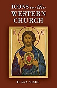 Icons in the Western Church: Toward a More Sacramental Encounter (Paperback)