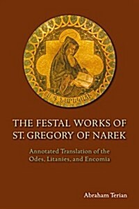 The Festal Works of St. Gregory of Narek: Annotated Translation of the Odes, Litanies, and Encomia (Hardcover)