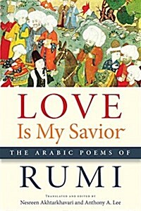 Love Is My Savior: The Arabic Poems of Rumi (Paperback)
