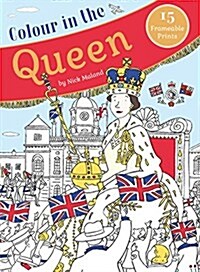 Colour in the Queen : Celebrate the Queens Life with 15 Frameable Prints (Paperback)