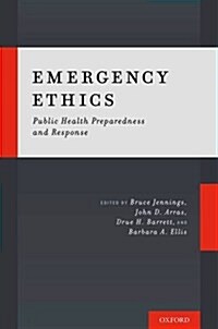 Emergency Ethics: Public Health Preparedness and Response (Hardcover)