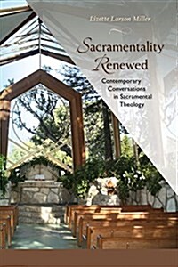 Sacramentality Renewed: Contemporary Conversations in Sacramental Theology (Paperback)