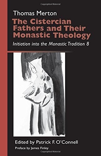 The Cistercian Fathers and Their Monastic Theology: Initiation Into the Monastic Tradition 8 Volume 42 (Paperback)