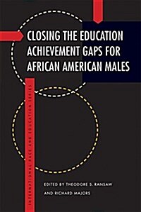 Closing the Education Achievement Gaps for African American Males (Paperback)