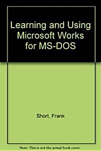 Learning and Using Microsoft Works for MS-DOS (Hardcover)