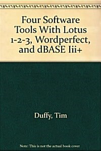 Four Software Tools With Lotus 1-2-3, Wordperfect, and dBASE Iii+ (Paperback)
