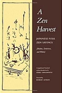 A Zen Harvest: Japanese Folk Zen Sayings (Haiku, Dodoitsu, and Waka) (Paperback)