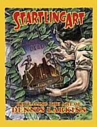 Startling Art: Revealing the Art of Dennis Larkins (Hardcover)