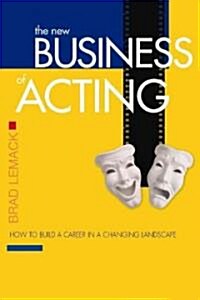 The New Business of Acting: How to Build a Career in a Changing Landscape (Paperback, New Revised)