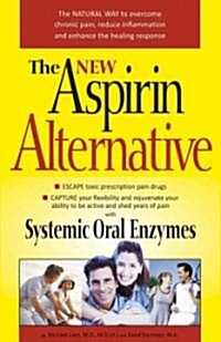 The New Aspirin Alternative: The Natural Way to Overcome Chronic Pain, Reduce Inflammation and Enhance the Healing Response (Paperback)