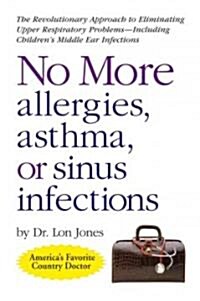 [중고] No More Allergies, Asthma or Sinus Infections: The Revolutionary Diet Approach to Eliminating Upper Respiratory Problems - Including Children｀s M
