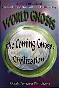 World Gnosis: The Coming Gnostic Civilization (Paperback)