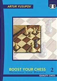 Boost your Chess 2 : Beyond the Basics (Paperback)
