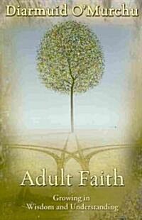 Adult Faith: Growing in Wisdom and Understanding (Paperback)