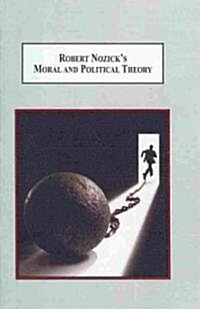 Robert Nozicks Moral and Political Theory (Hardcover)