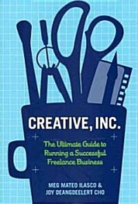 Creative, Inc.: The Ultimate Guide to Running a Successful Freelance Business (Paperback)