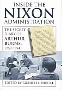 Inside the Nixon Administration: The Secret Diary of Arthur Burns, 1969-1974 (Hardcover)