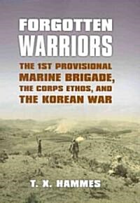 Forgotten Warriors: The 1st Provisional Marine Brigade, the Corps Ethos, and the Korean War (Hardcover)