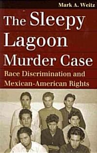 The Sleepy Lagoon Murder Case: Race Discrimination and Mexican-American Rights (Paperback)