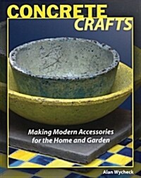 Concrete Crafts: Making Modern Accessories for the Home and Garden (Paperback)