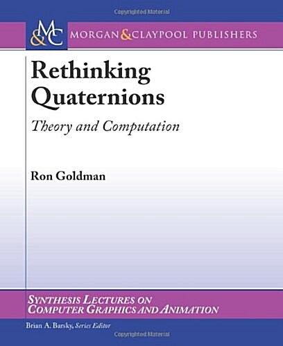 Rethinking Quaternions: Theory and Computation (Paperback)