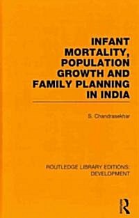 Infant Mortality, Population Growth and Family Planning in India : An Essay on Population Problems and International Tensions (Hardcover)