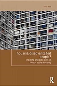 Housing Disadvantaged People? : Insiders and Outsiders in French Social Housing (Paperback)