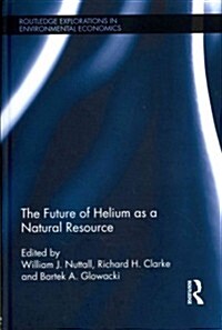 The Future of Helium As a Natural Resource (Hardcover)