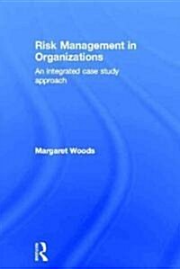 Risk Management in Organizations : An Integrated Case Study Approach (Hardcover)