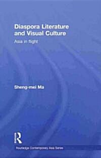 Diaspora Literature and Visual Culture : Asia in Flight (Hardcover)